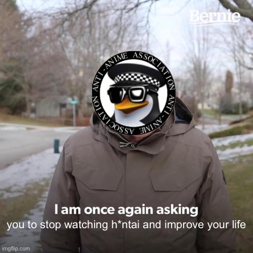 Improve your life, quit h*ntai today | you to stop watching h*ntai and improve your life | made w/ Imgflip meme maker