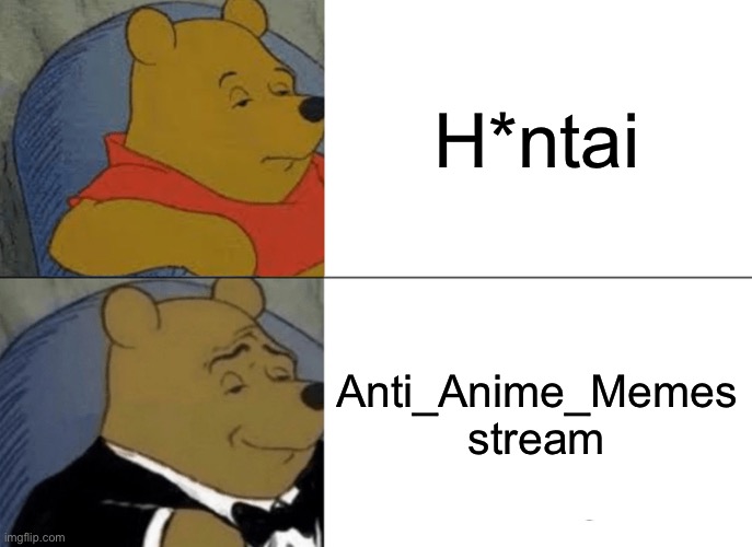 This is the most epic stream | H*ntai; Anti_Anime_Memes stream | image tagged in memes | made w/ Imgflip meme maker