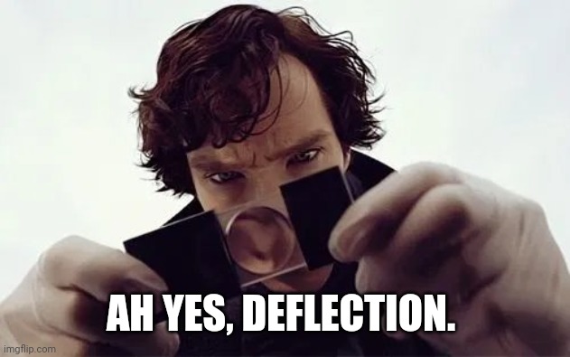 Sherlock Magnifying Glass | AH YES, DEFLECTION. | image tagged in sherlock magnifying glass | made w/ Imgflip meme maker