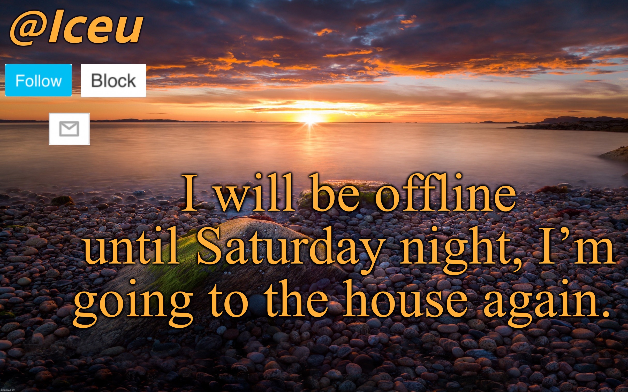 Peace | I will be offline until Saturday night, I’m going to the house again. | image tagged in iceu summer 2023 announcement template 2 | made w/ Imgflip meme maker