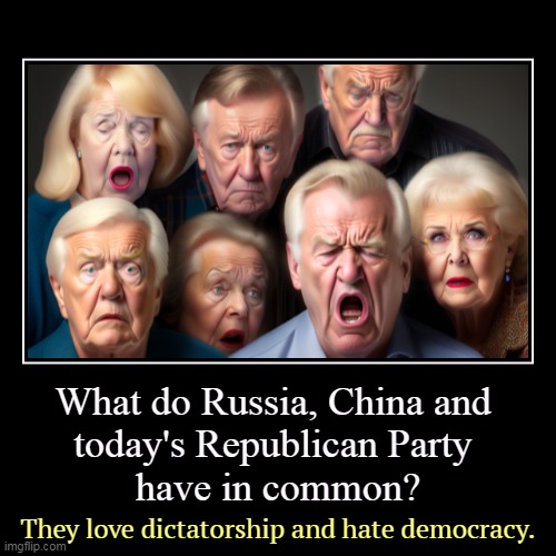 That's Un-American. | What do Russia, China and 
today's Republican Party 
have in common? | They love dictatorship and hate democracy. | image tagged in funny,demotivationals,russia,china,republican party,dictatorship | made w/ Imgflip demotivational maker