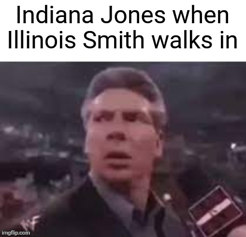 Did I just promote Dial of Destiny? | Indiana Jones when Illinois Smith walks in | image tagged in x when x walks in,indiana jones,dank memes,memes,funny memes | made w/ Imgflip meme maker