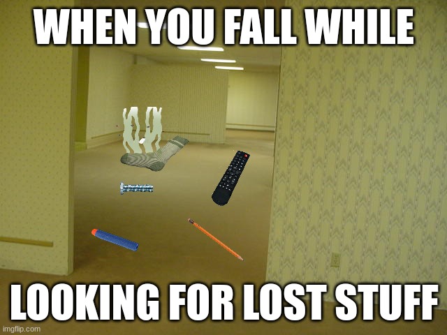 lost stuff | WHEN YOU FALL WHILE; LOOKING FOR LOST STUFF | image tagged in the backrooms | made w/ Imgflip meme maker