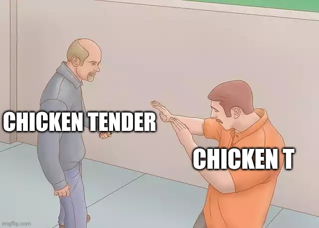 Shitpost 4 | CHICKEN TENDER; CHICKEN T | image tagged in man with knife | made w/ Imgflip meme maker