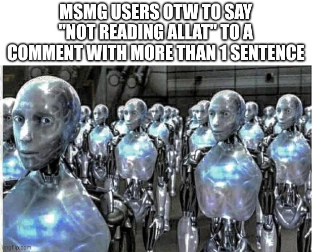 so called free thinkers | MSMG USERS OTW TO SAY "NOT READING ALLAT" TO A COMMENT WITH MORE THAN 1 SENTENCE | image tagged in so called free thinkers | made w/ Imgflip meme maker