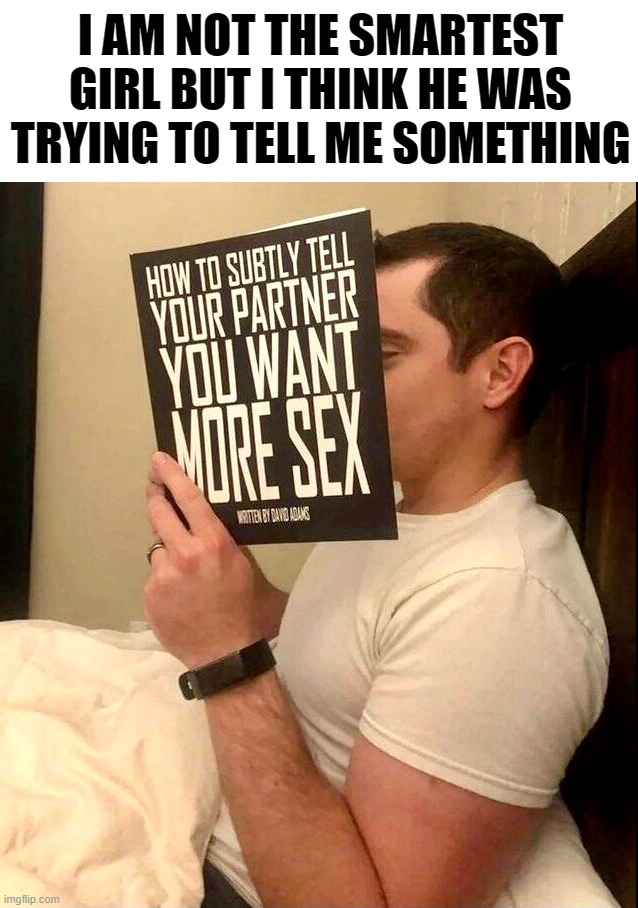 I am not good at guessing | I AM NOT THE SMARTEST GIRL BUT I THINK HE WAS TRYING TO TELL ME SOMETHING | image tagged in hints | made w/ Imgflip meme maker