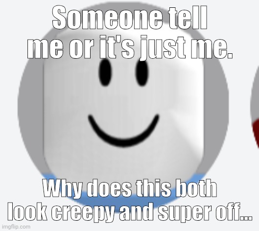 Just why Roblox.. | Someone tell me or it's just me. Why does this both look creepy and super off... | image tagged in roblox,unsee juice | made w/ Imgflip meme maker
