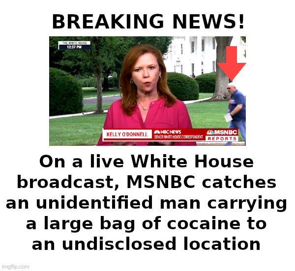 Breaking News at MSNBC! | image tagged in msnbc,white house,cocaine,arrow,photoshop | made w/ Imgflip meme maker