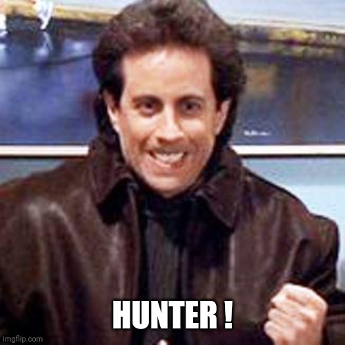 Seinfeld Newman | HUNTER ! | image tagged in seinfeld newman | made w/ Imgflip meme maker