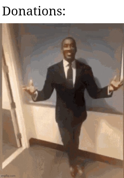 smiling black guy in suit | Donations: | image tagged in smiling black guy in suit | made w/ Imgflip meme maker