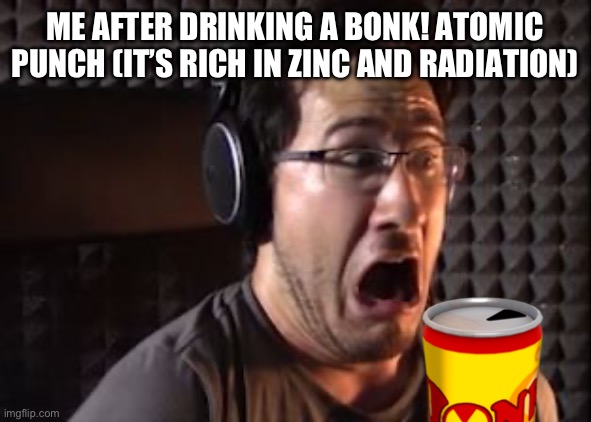 Markiplier  | ME AFTER DRINKING A BONK! ATOMIC PUNCH (IT’S RICH IN ZINC AND RADIATION) | image tagged in markiplier | made w/ Imgflip meme maker