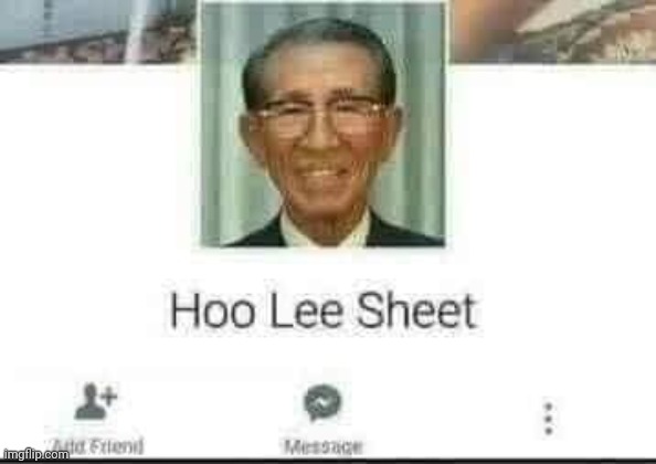 Hoo Lee Sheet | image tagged in hoo lee sheet | made w/ Imgflip meme maker