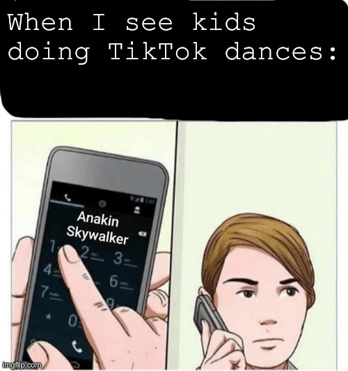 Or just on TikTok in general | When I see kids doing TikTok dances: | image tagged in kids these days | made w/ Imgflip meme maker