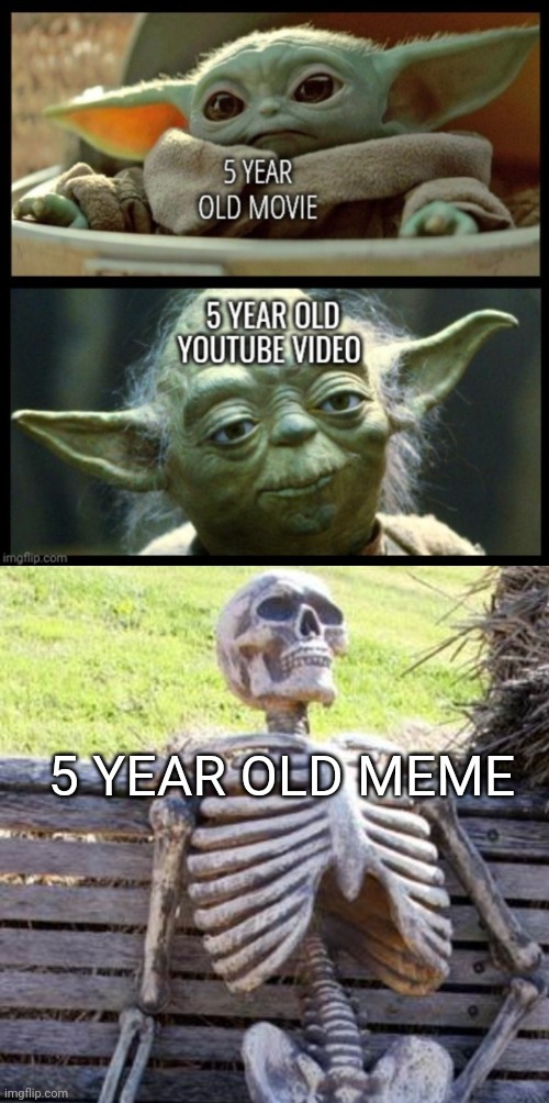 All memes die within a year except stonks | 5 YEAR OLD MEME | image tagged in memes | made w/ Imgflip meme maker