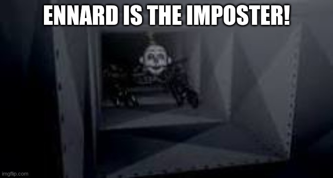 ENNARD IS THE IMPOSTER! | made w/ Imgflip meme maker