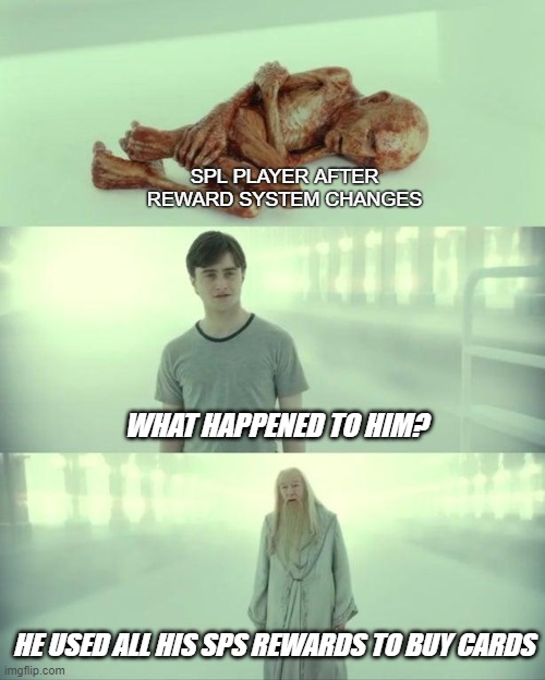 Dead Baby Voldemort / What Happened To Him | SPL PLAYER AFTER REWARD SYSTEM CHANGES; WHAT HAPPENED TO HIM? HE USED ALL HIS SPS REWARDS TO BUY CARDS | image tagged in dead baby voldemort / what happened to him | made w/ Imgflip meme maker