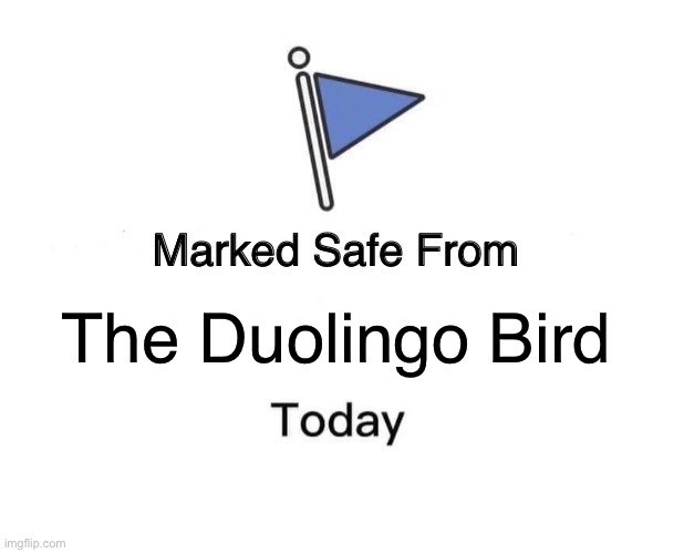 Marked Safe From Meme | The Duolingo Bird | image tagged in memes,marked safe from | made w/ Imgflip meme maker