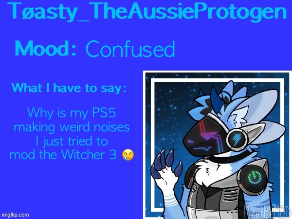 /j | Confused; Why is my PS5 making weird noises I just tried to mod the Witcher 3 😢 | image tagged in toasty s announcement template v1,the witcher 3,modded,ps5 | made w/ Imgflip meme maker