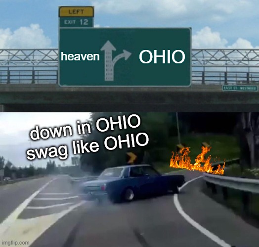 Left Exit 12 Off Ramp Meme | heaven; OHIO; down in OHIO swag like OHIO | image tagged in memes,left exit 12 off ramp | made w/ Imgflip meme maker