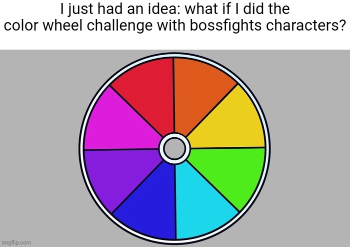 I remember this trending in the drawings stream for a while but I never got around to doing it | I just had an idea: what if I did the color wheel challenge with bossfights characters? | image tagged in color wheel | made w/ Imgflip meme maker