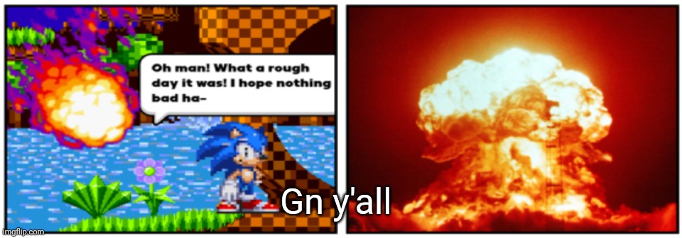 What a rough day it was | Gn y'all | image tagged in what a rough day it was | made w/ Imgflip meme maker