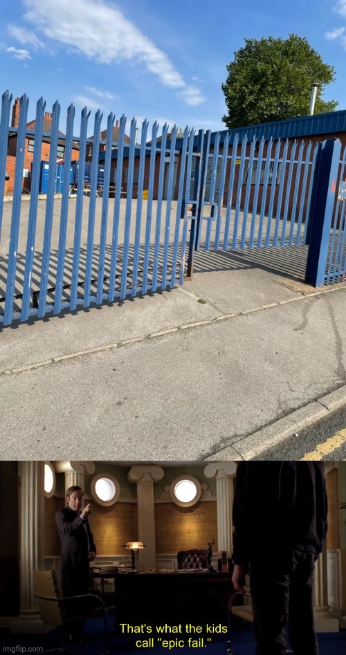 Not secure enough | image tagged in that's what the kids call epic fail,gate,gates,you had one job,memes,security fail | made w/ Imgflip meme maker
