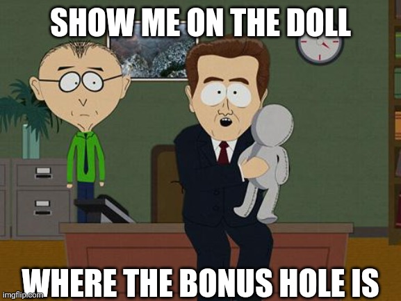 Show me on this doll | SHOW ME ON THE DOLL WHERE THE BONUS HOLE IS | image tagged in show me on this doll | made w/ Imgflip meme maker