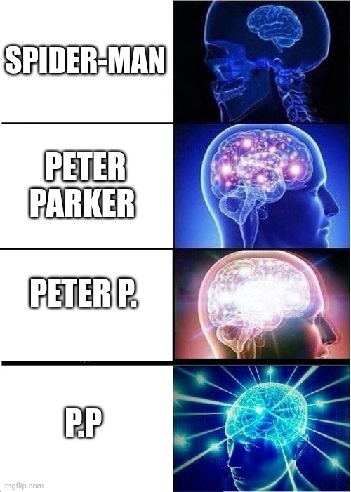 I just realized this | SPIDER-MAN; PETER PARKER; PETER P. P.P | image tagged in memes,expanding brain | made w/ Imgflip meme maker