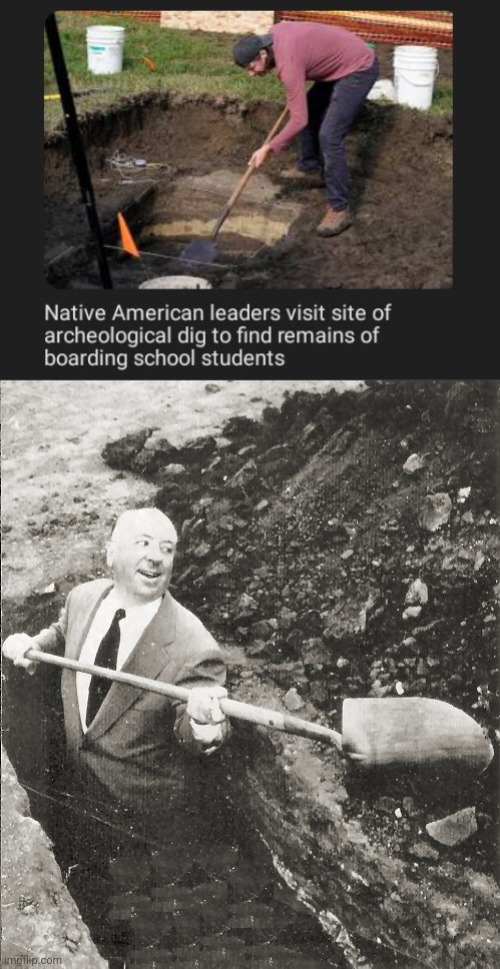 To find remains of boarding school students | image tagged in hitchcock digging grave,boarding school,students,remains,archeologists,memes | made w/ Imgflip meme maker