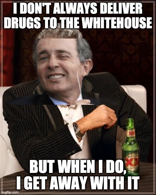 The Most Interesting Man In The World | I DON'T ALWAYS DELIVER DRUGS TO THE WHITEHOUSE; BUT WHEN I DO, I GET AWAY WITH IT | image tagged in memes,the most interesting man in the world | made w/ Imgflip meme maker