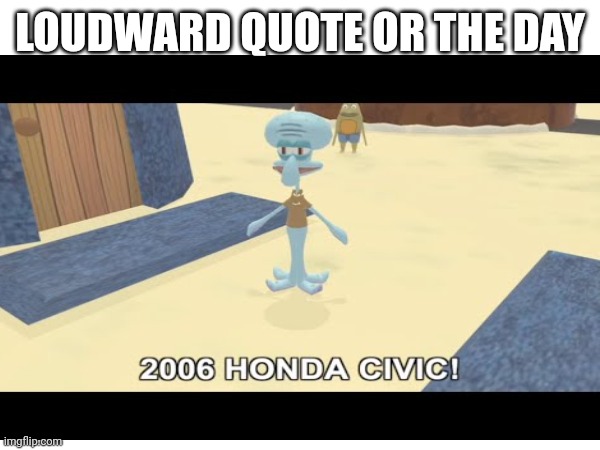 Loudward quote of the day | LOUDWARD QUOTE OR THE DAY | image tagged in blank white template | made w/ Imgflip meme maker