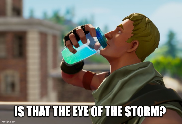 Fortnite the frog | IS THAT THE EYE OF THE STORM? | image tagged in fortnite the frog | made w/ Imgflip meme maker