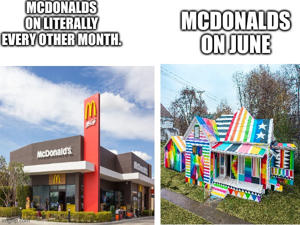 MCDONALDS ON LITERALLY EVERY OTHER MONTH. MCDONALDS ON JUNE | made w/ Imgflip meme maker