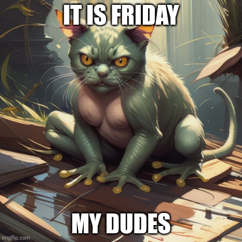 Day 3 of frog combinations | IT IS FRIDAY; MY DUDES | image tagged in friday,it is wednesday my dudes | made w/ Imgflip meme maker