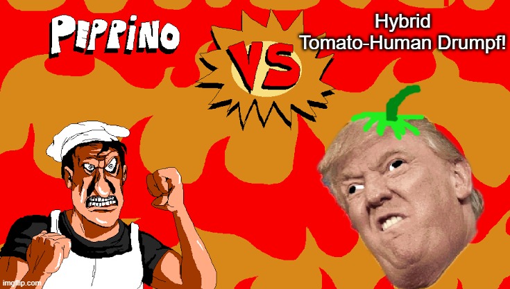 Just lay into him with facts, they're his greatest weak point. | Hybrid Tomato-Human Drumpf! | image tagged in peppino vs blank,drumpf,human-tomato-hybrid,best boss fight ever | made w/ Imgflip meme maker