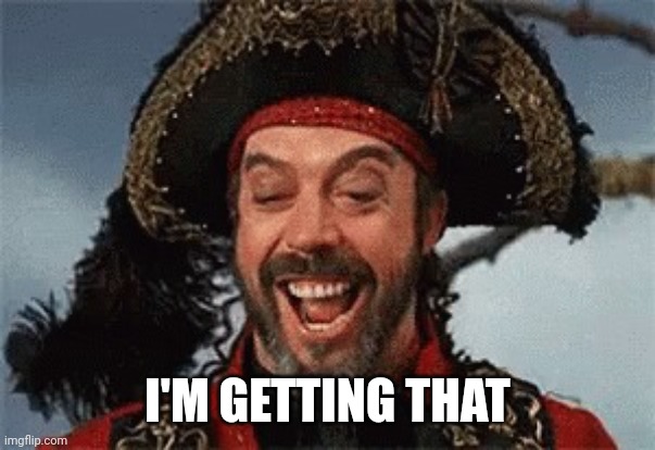 TIM CURRY PIRATE | I'M GETTING THAT | image tagged in tim curry pirate | made w/ Imgflip meme maker