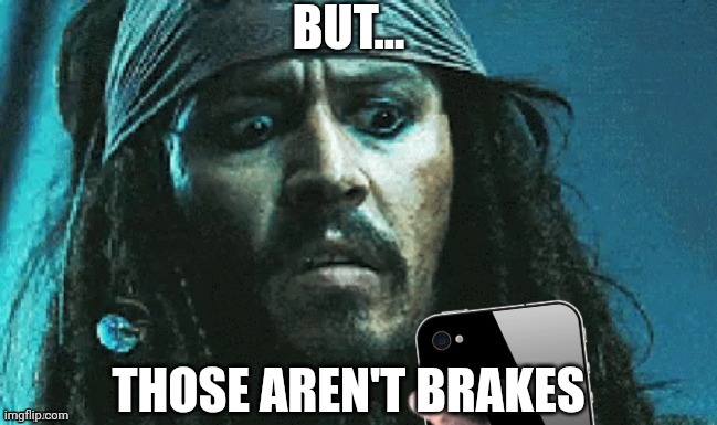 JACK PHONE | BUT... THOSE AREN'T BRAKES | image tagged in jack phone | made w/ Imgflip meme maker