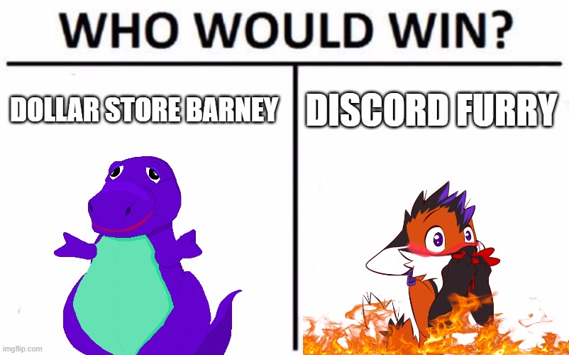 Who Would Win? Meme | DOLLAR STORE BARNEY; DISCORD FURRY | image tagged in memes,who would win | made w/ Imgflip meme maker