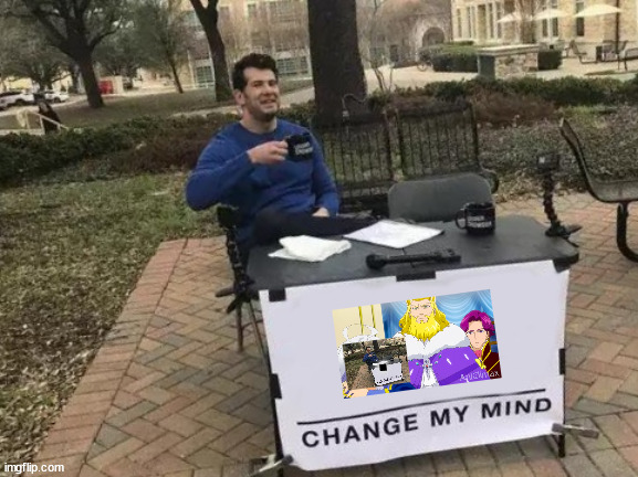 Royally Opinions need Royalty to factcheck them change my mind | . | image tagged in memes,change my mind | made w/ Imgflip meme maker