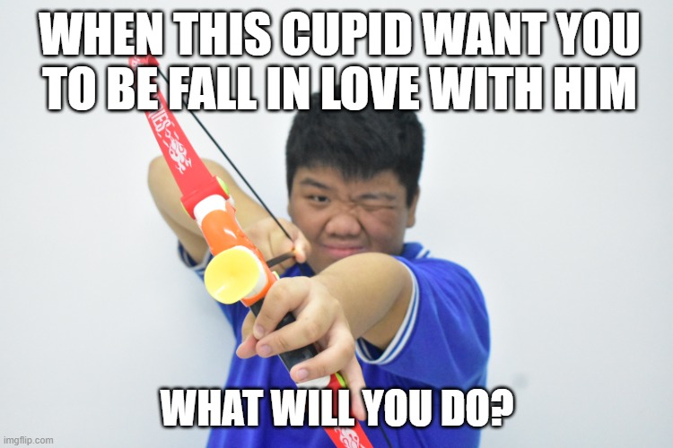 asia cupid | WHEN THIS CUPID WANT YOU TO BE FALL IN LOVE WITH HIM; WHAT WILL YOU DO? | image tagged in cupid | made w/ Imgflip meme maker