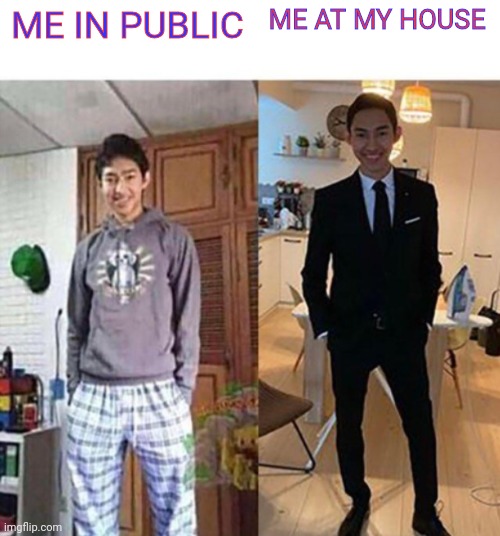my aunts wedding | ME IN PUBLIC; ME AT MY HOUSE | image tagged in my aunts wedding | made w/ Imgflip meme maker