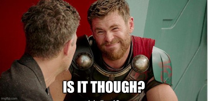 Is it though? | IS IT THOUGH? | image tagged in is it though | made w/ Imgflip meme maker