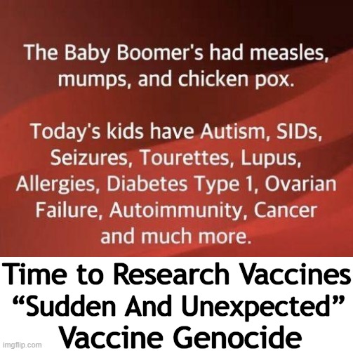 Follow the $$$$$ | “Sudden And Unexpected”; Time to Research Vaccines; Vaccine Genocide | image tagged in politics,vaccines,bill gates loves vaccines,dr fauci,cdc,research | made w/ Imgflip meme maker