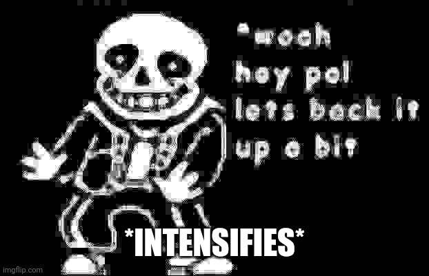 woah hey pal lets back it up a bit | *INTENSIFIES* | image tagged in woah hey pal lets back it up a bit | made w/ Imgflip meme maker