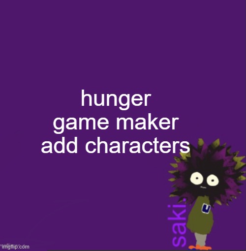 update | hunger game maker add characters | image tagged in update | made w/ Imgflip meme maker