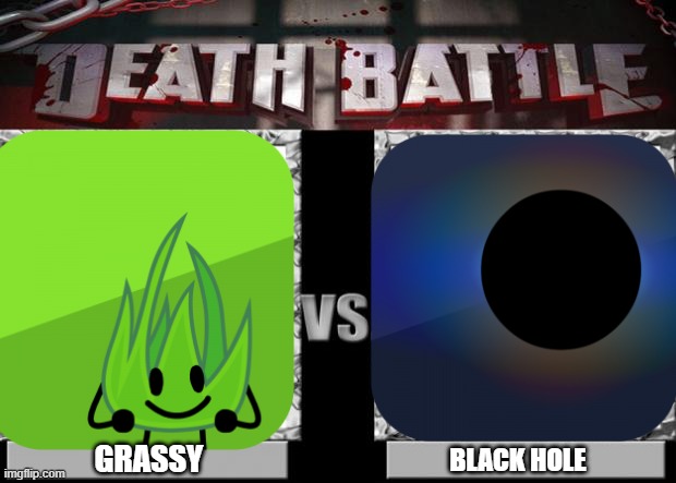 death battle | GRASSY; BLACK HOLE | image tagged in death battle | made w/ Imgflip meme maker
