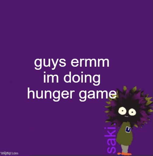 update | guys ermm im doing hunger game | image tagged in update | made w/ Imgflip meme maker