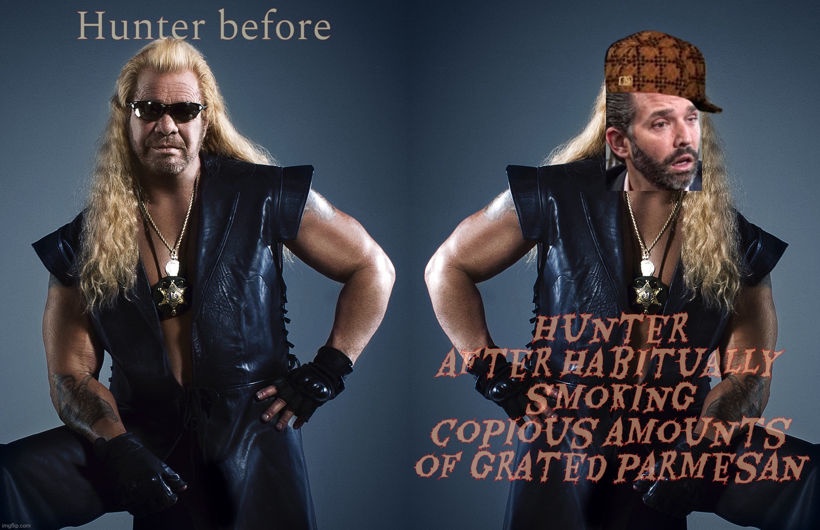 Hunter, get it? | Hunter before Hunter after habitually smoking copious amounts of grated parmesan | image tagged in dog the bounty hunter,donald trump jr,don trump jr coked up,hunter biden,hunter biden smoke that crack,grated parmesan crack | made w/ Imgflip meme maker