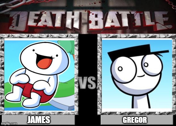 Whose comics have the most unexpected endings? | JAMES; GREGOR | image tagged in death battle,comics,theodd1sout,loading artist | made w/ Imgflip meme maker