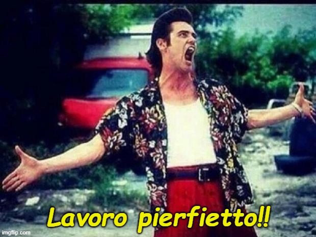 Lavoro Pierfietto | Lavoro pierfietto!! | image tagged in ace ventura | made w/ Imgflip meme maker